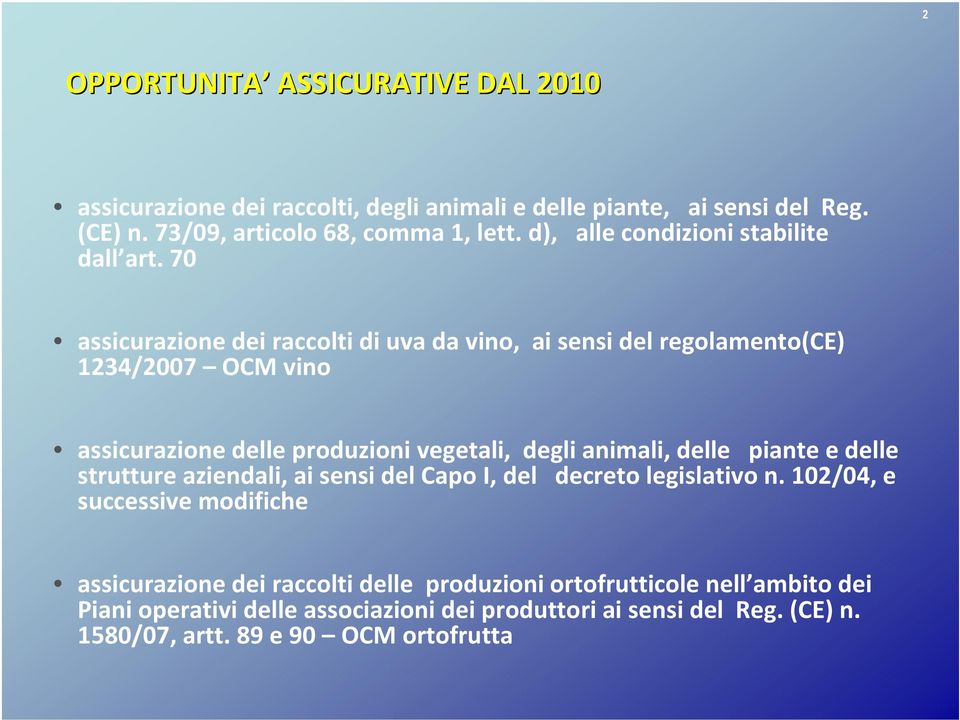 70 assicurazione dei raccolti di uva da vino, ai sensi del regolamento(ce) 1234/2007 OCM vino assicurazione delle produzioni vegetali, degli animali, delle piante