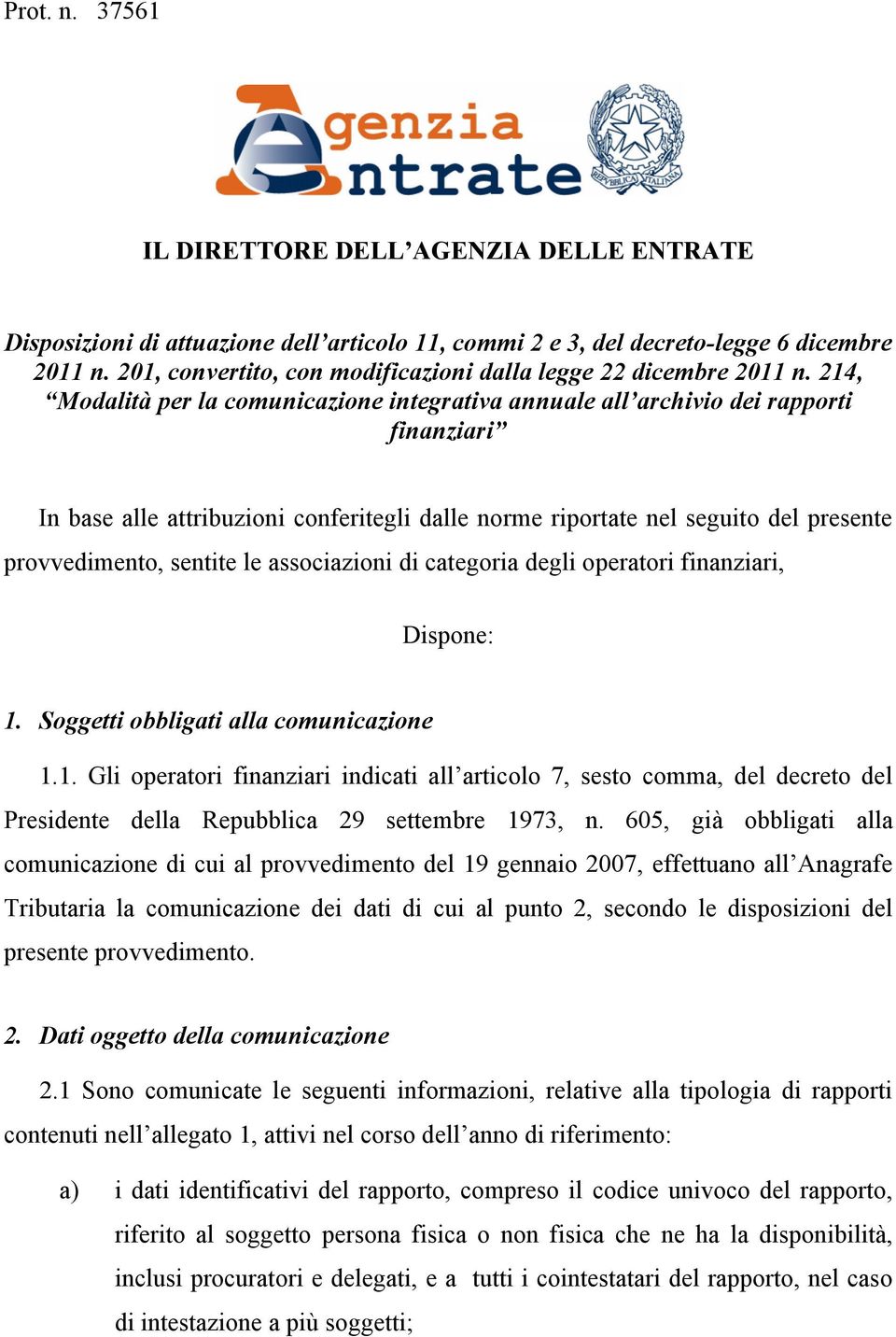 214, Modalità per la comunicazione integrativa annuale all archivio dei rapporti finanziari In base alle attribuzioni conferitegli dalle norme riportate nel seguito del presente provvedimento,