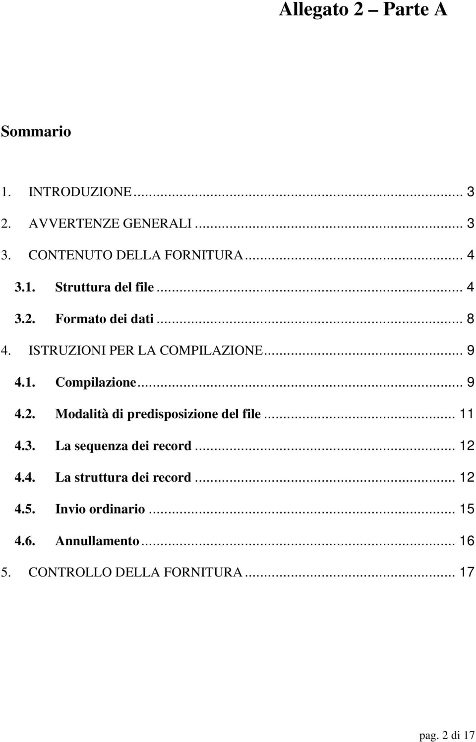 .. 9 4.2. Modalità di predisposizione del file... 11 4.3. La sequenza dei record... 12 4.4. La struttura dei record.