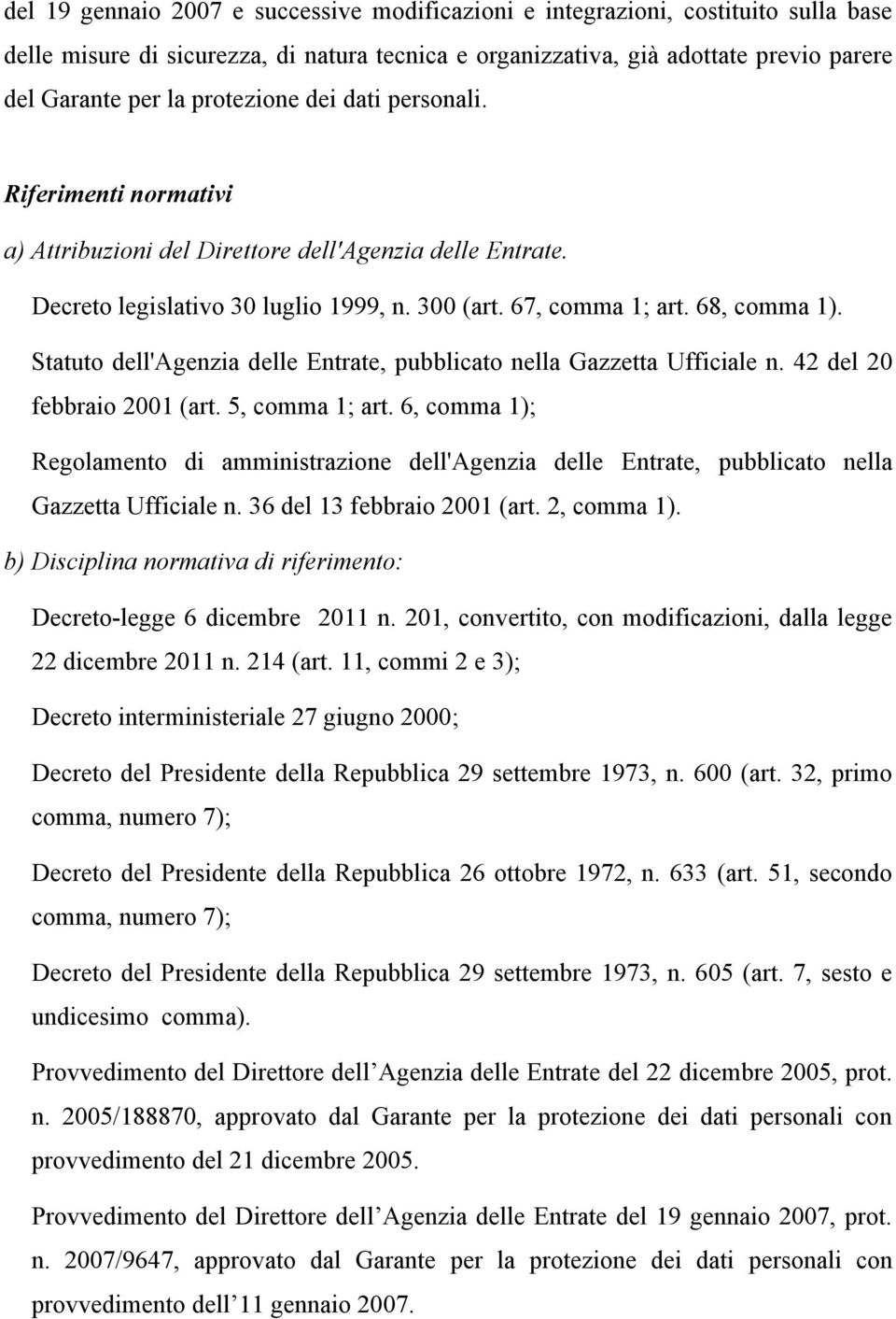 Statuto dell'agenzia delle Entrate, pubblicato nella Gazzetta Ufficiale n. 42 del 20 febbraio 2001 (art. 5, comma 1; art.