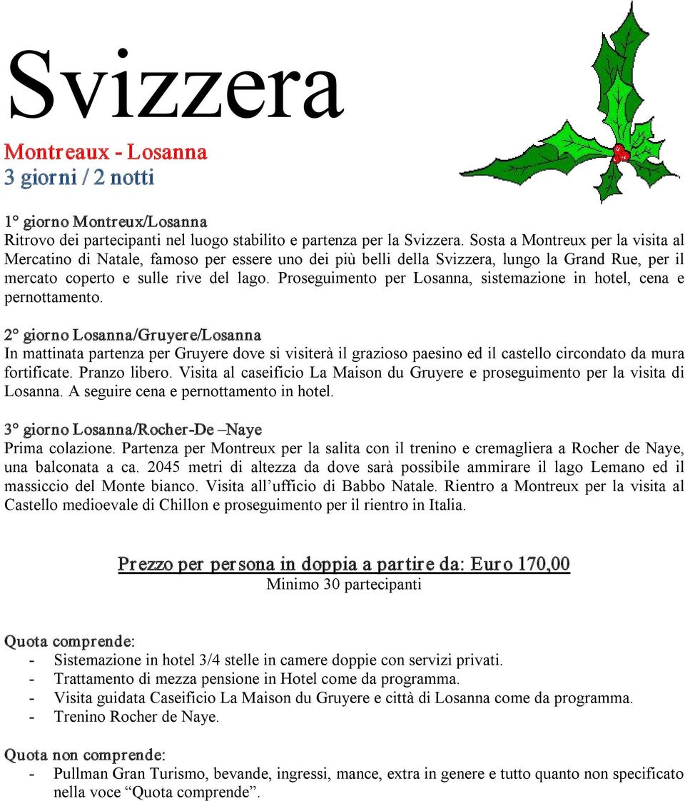 Proseguimento per Losanna, sistemazione in hotel, cena e pernottamento.