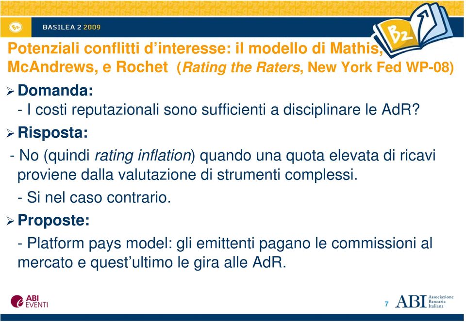 Risposta: - No (quindi rating inflation) quando una quota elevata di ricavi proviene dalla valutazione di