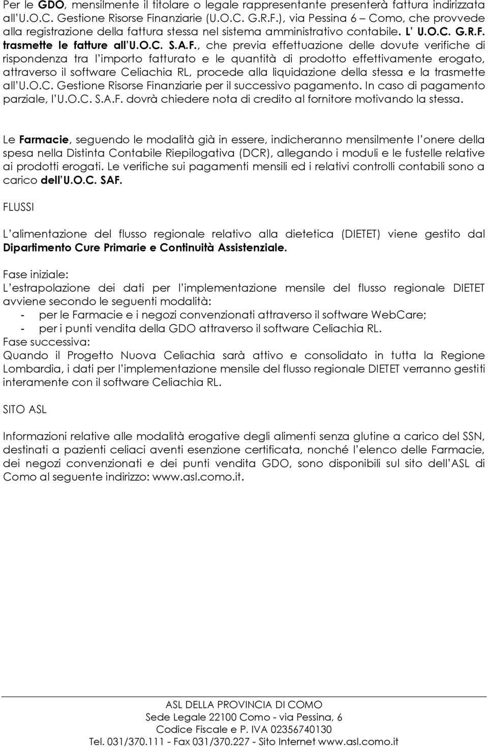 ), via Pessina 6 Como, che provvede alla registrazione della fattura stessa nel sistema amministrativo contabile. L U.O.C. G.R.F.