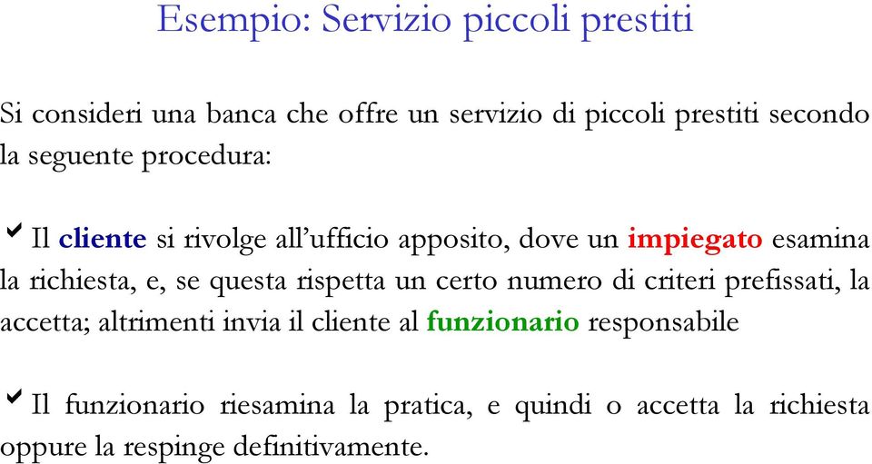 questa rispetta un certo numero di criteri prefissati, la accetta; altrimenti invia il cliente al funzionario