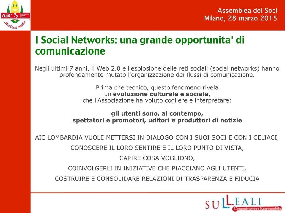 Prima che tecnico, questo fenomeno rivela un'evoluzione culturale e sociale, che l'associazione ha voluto cogliere e interpretare: gli utenti sono, al contempo, spettatori e