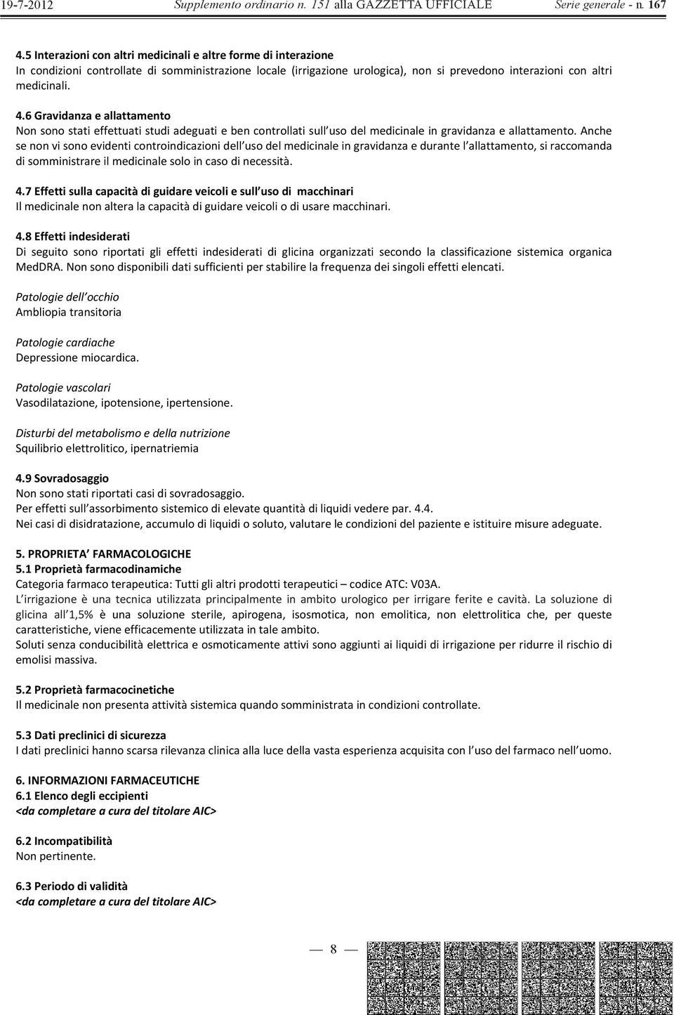 anche senonvisonoevidenticontroindicazionidell usodelmedicinaleingravidanzaedurantel allattamento,siraccomanda disomministrareilmedicinalesoloincasodinecessità. 4.