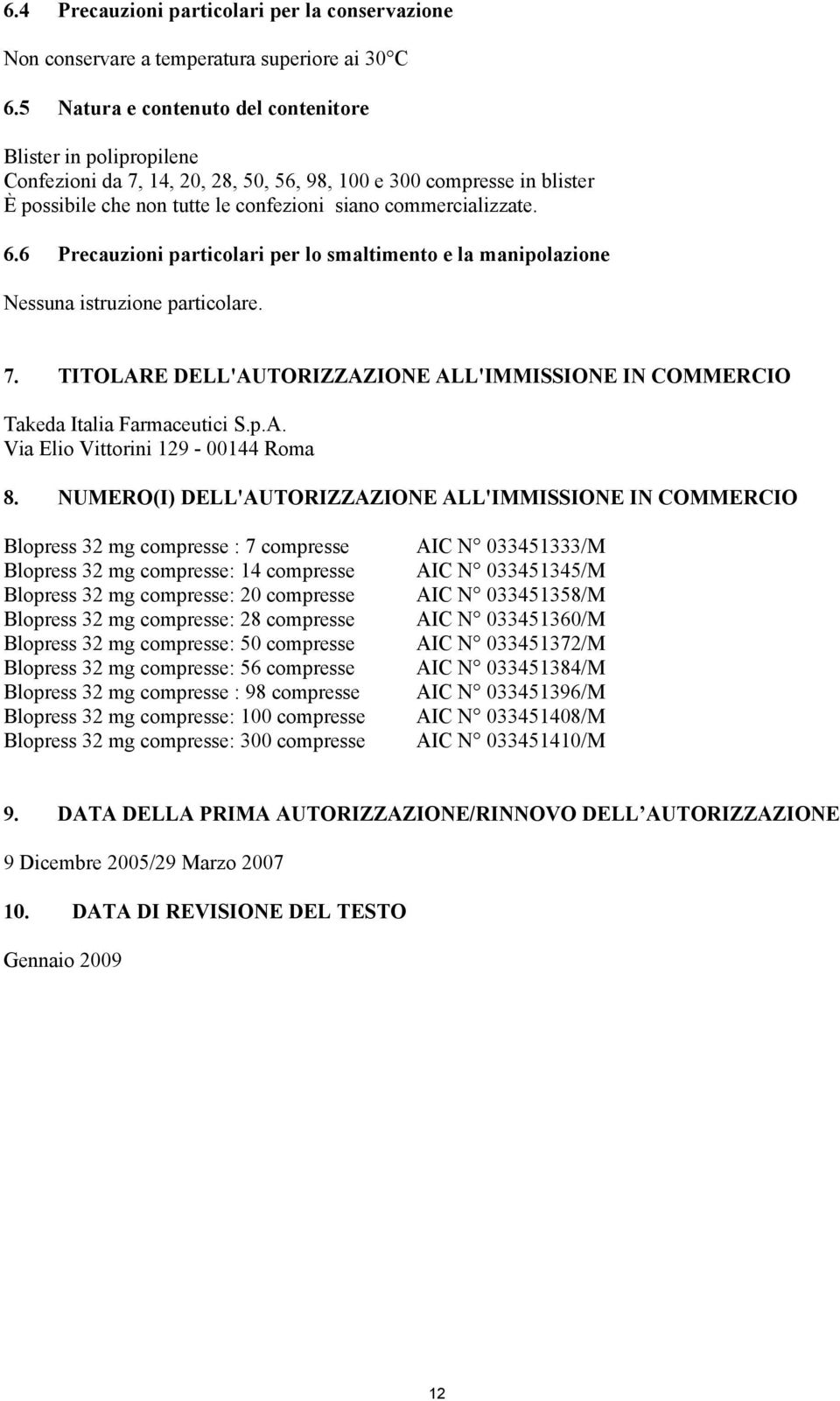 6 Precauzioni particolari per lo smaltimento e la manipolazione Nessuna istruzione particolare. 7. TITOLARE DELL'AUTORIZZAZIONE ALL'IMMISSIONE IN COMMERCIO Takeda Italia Farmaceutici S.p.A. Via Elio Vittorini 129-00144 Roma 8.