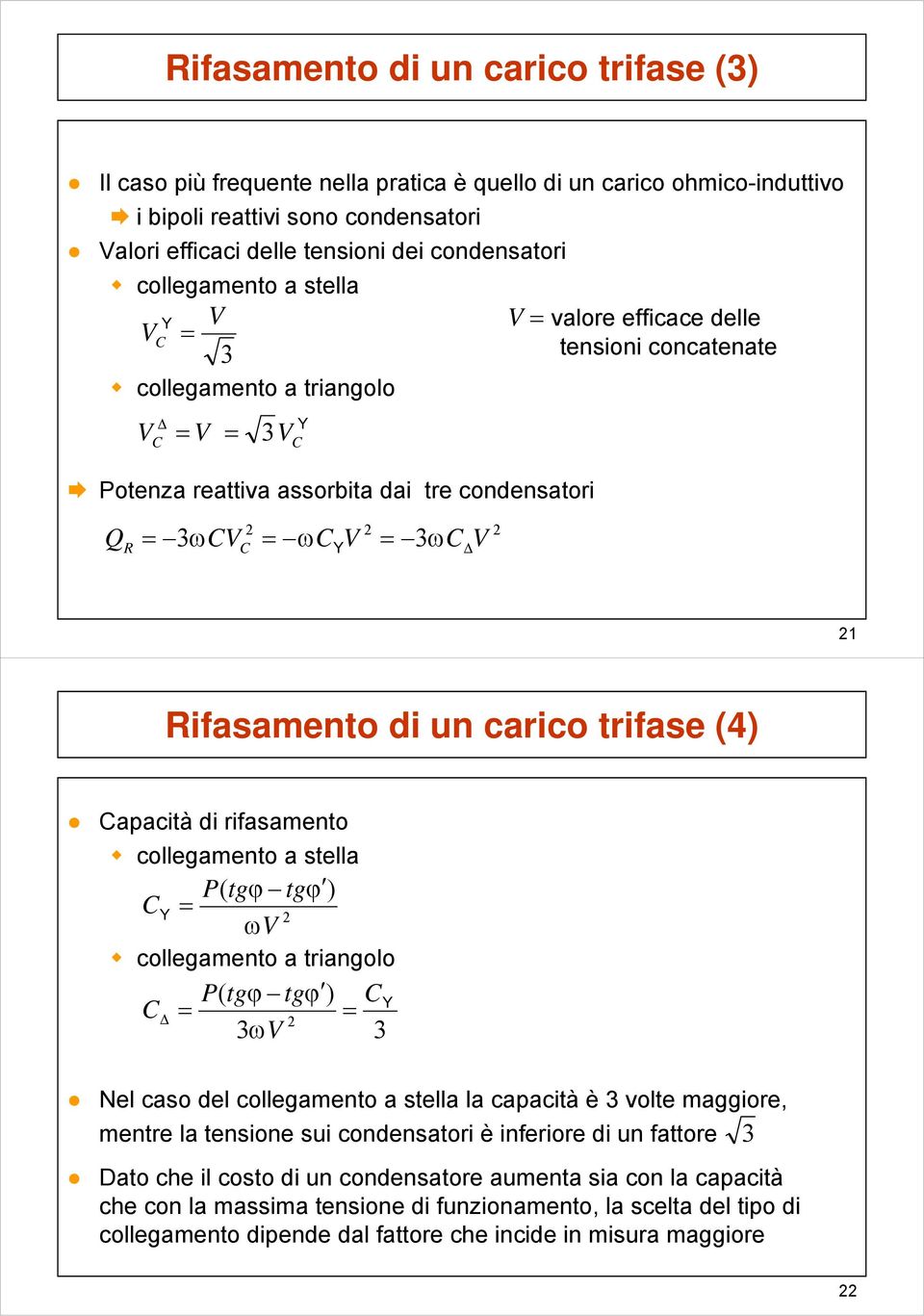 rfasamno collgamno a slla g g CY V collgamno a rangolo g g C C Y V Nl caso dl collgamno a slla la capacà è ol maggor, mnr la nson su condnsaor è nfror d