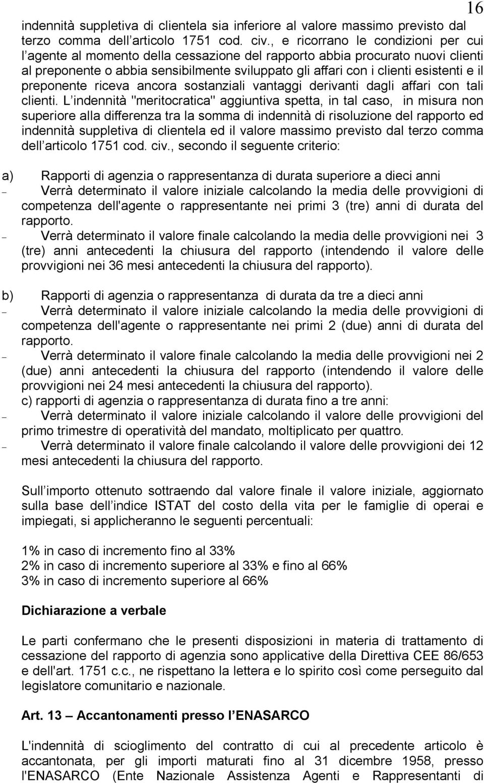 il preponente riceva ancora sostanziali vantaggi derivanti dagli affari con tali clienti.