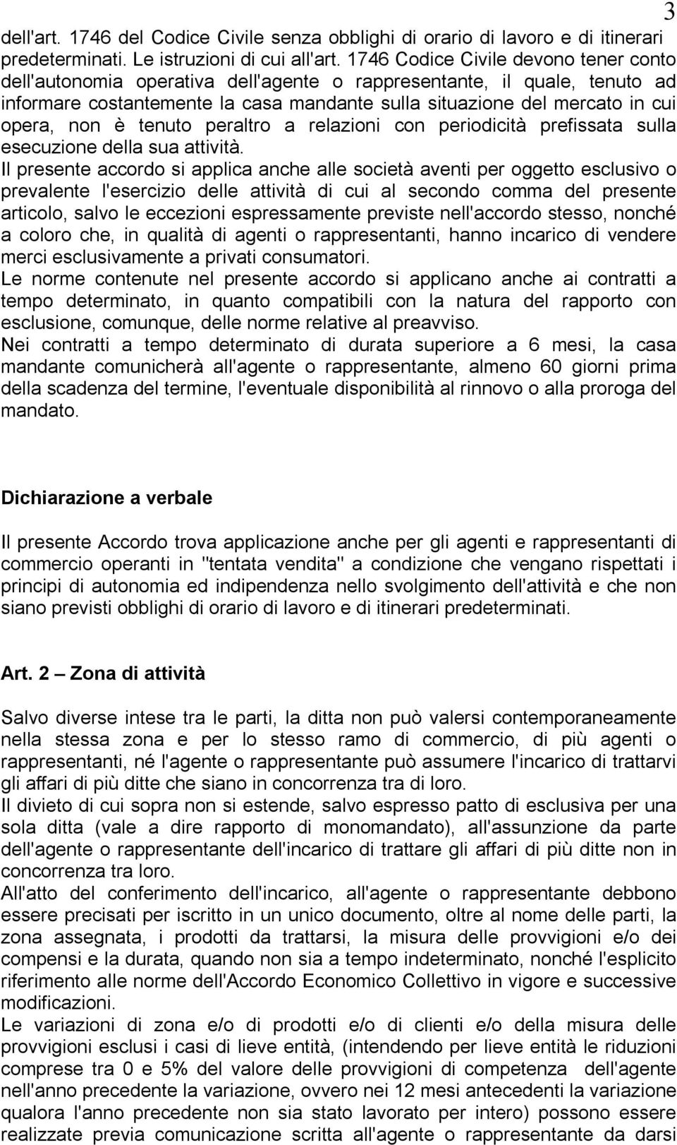 non è tenuto peraltro a relazioni con periodicità prefissata sulla esecuzione della sua attività.