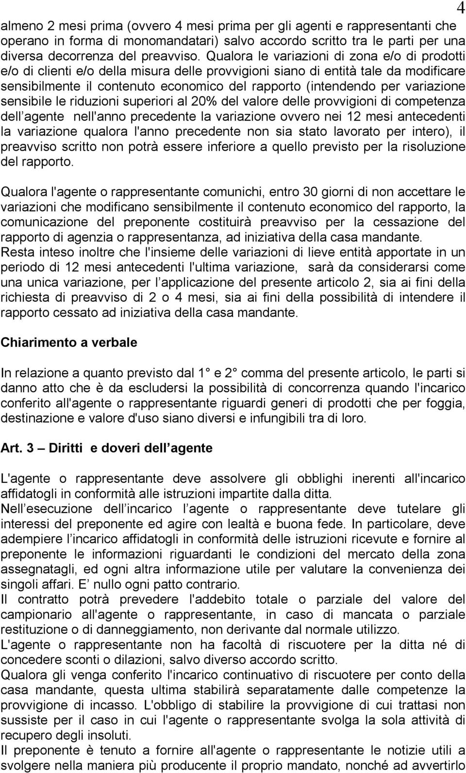 variazione sensibile le riduzioni superiori al 20% del valore delle provvigioni di competenza dell agente nell'anno precedente la variazione ovvero nei 12 mesi antecedenti la variazione qualora