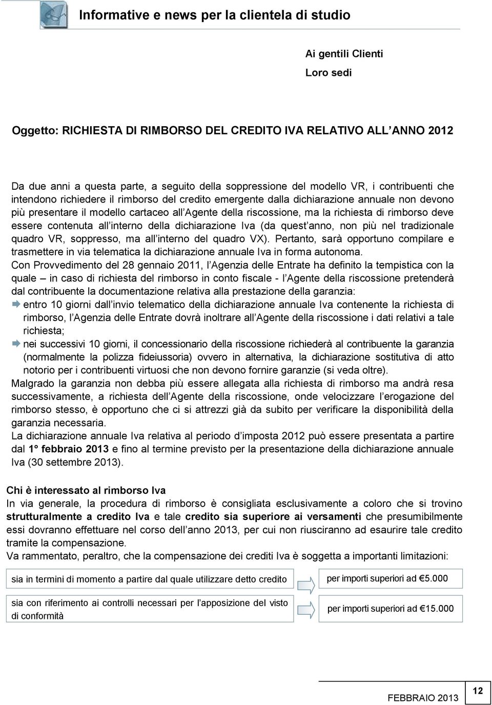 rimborso deve essere contenut ll interno dell dichirzione Iv (d quest nno, non più nel trdizionle qudro VR, soppresso, m ll interno del qudro VX).