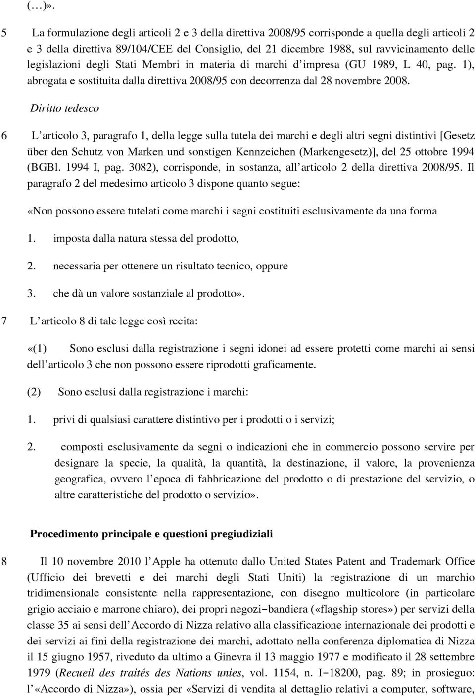 Diritto tedesco 6 L articolo 3, paragrafo 1, della legge sulla tutela dei marchi e degli altri segni distintivi [Gesetz über den Schutz von Marken und sonstigen Kennzeichen (Markengesetz)], del 25