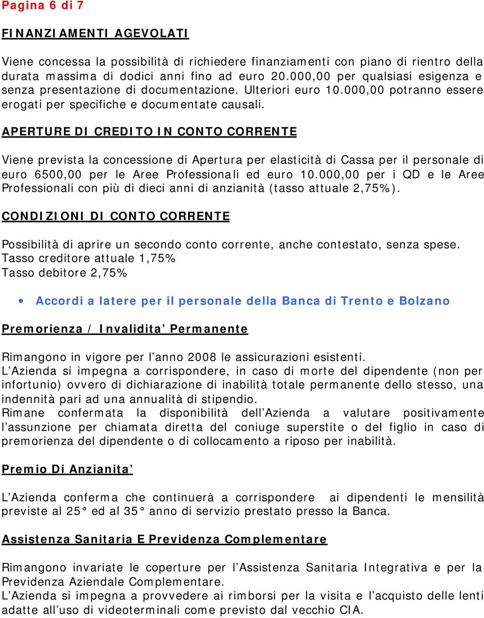 APERTURE DI CREDITO IN CONTO CORRENTE Viene prevista la concessione di Apertura per elasticità di Cassa per il personale di euro 6500,00 per le Aree Professionali ed euro 10.