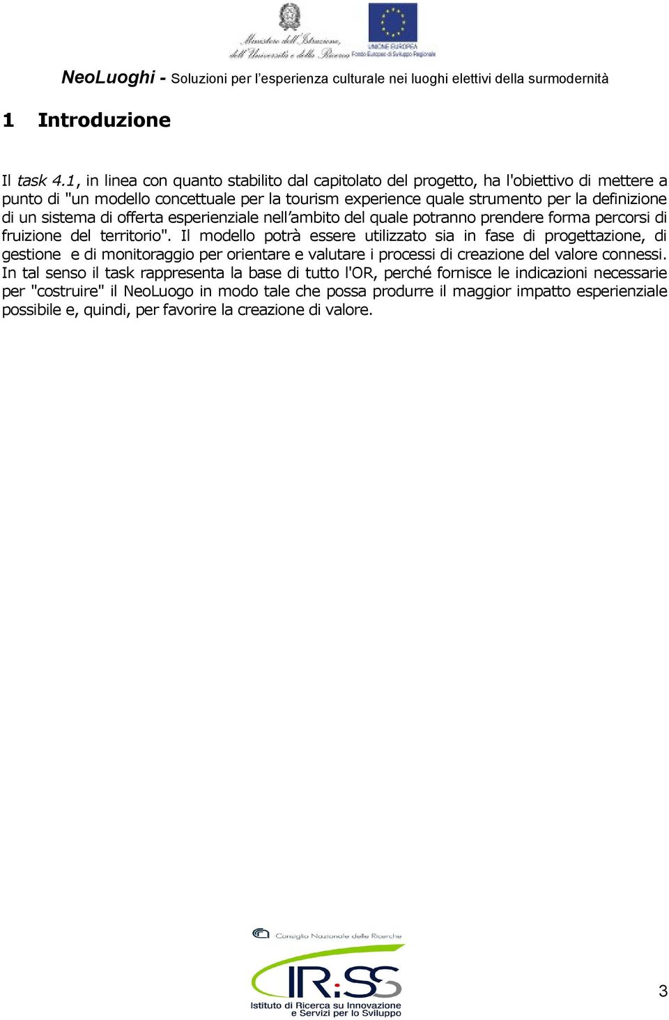 un sistema di offerta esperienziale nell ambito del quale potranno prendere forma percorsi di fruizione del territorio".