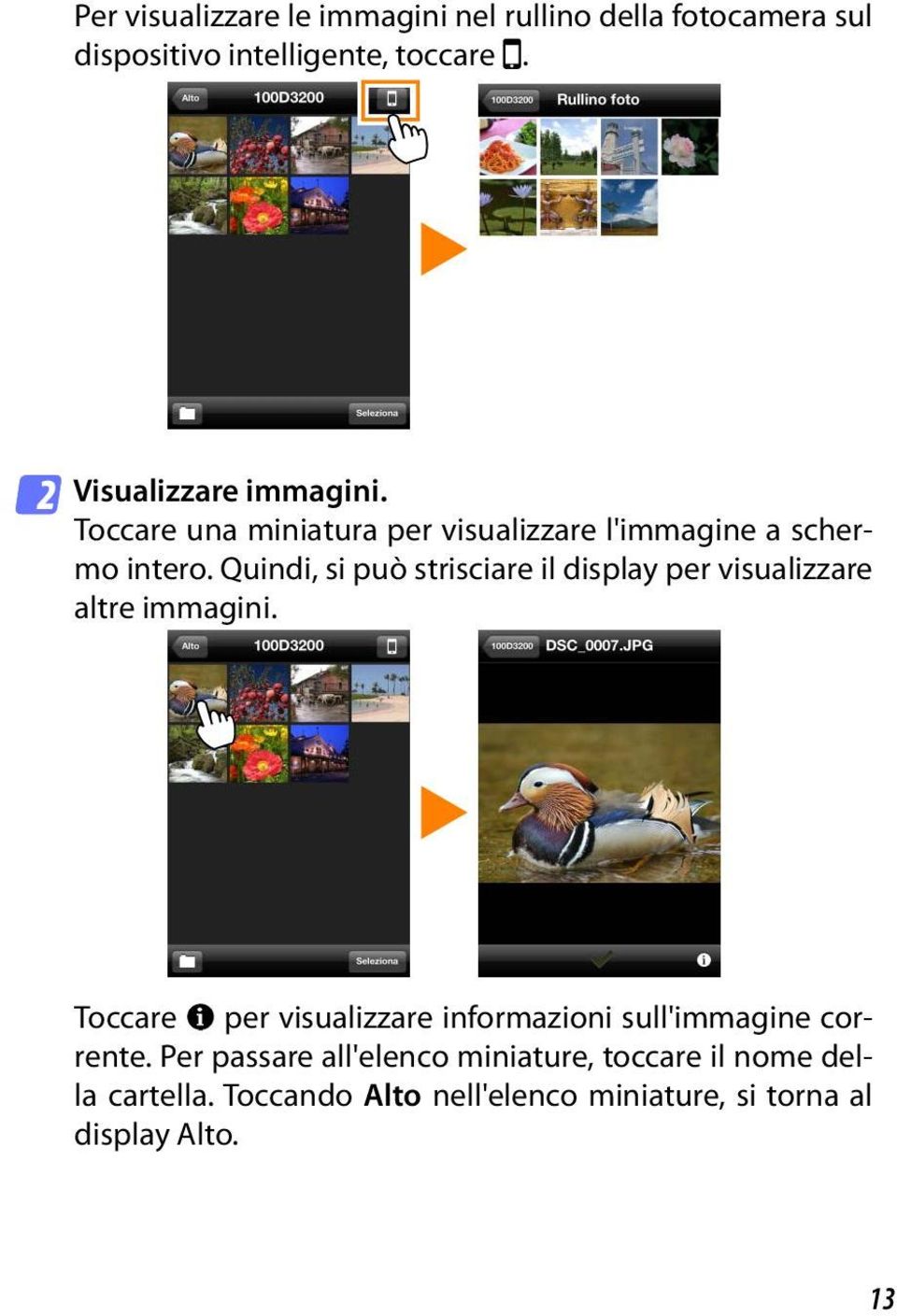 Quindi, si può strisciare il display per visualizzare altre immagini.