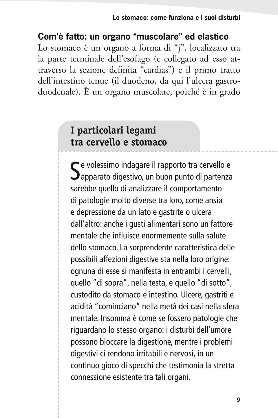 È un organo muscolare, poiché è in grado I particolari legami tra cervello e stomaco S e volessimo indagare il rapporto tra cervello e apparato digestivo, un buon punto di partenza sarebbe quello di