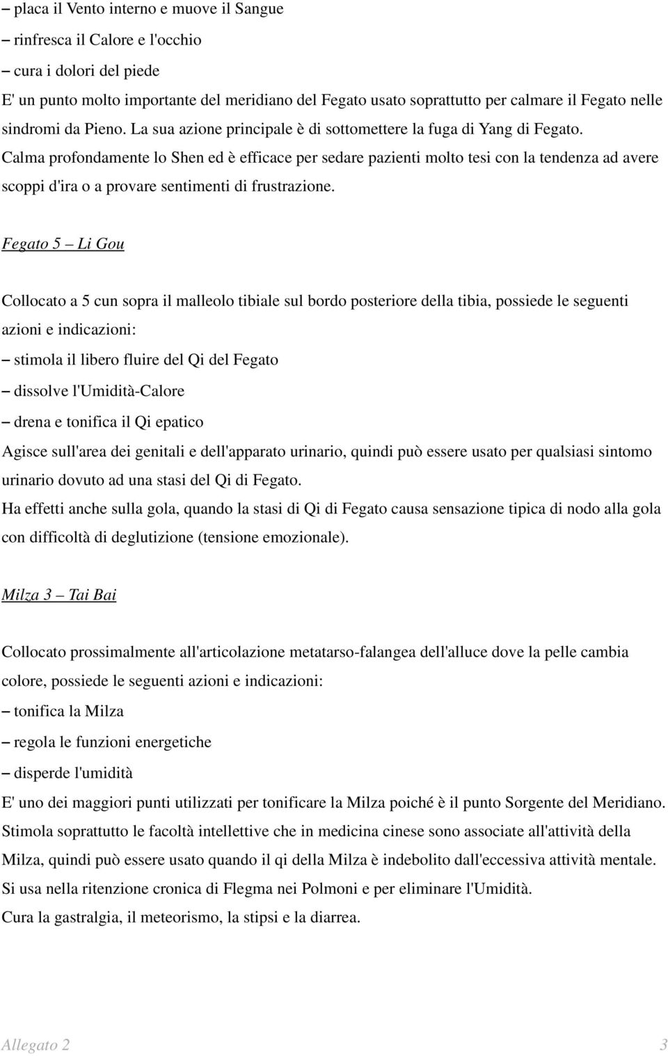 Calma profondamente lo Shen ed è efficace per sedare pazienti molto tesi con la tendenza ad avere scoppi d'ira o a provare sentimenti di frustrazione.