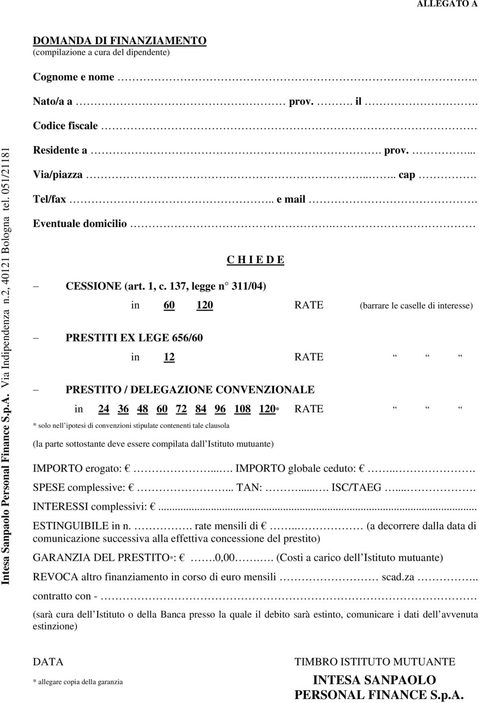 di convenzioni stipulate contenenti tale clausola (la parte sottostante deve essere compilata dall Istituto mutuante) IMPORTO erogato:.... IMPORTO globale ceduto:... SPESE complessive:... TAN:.