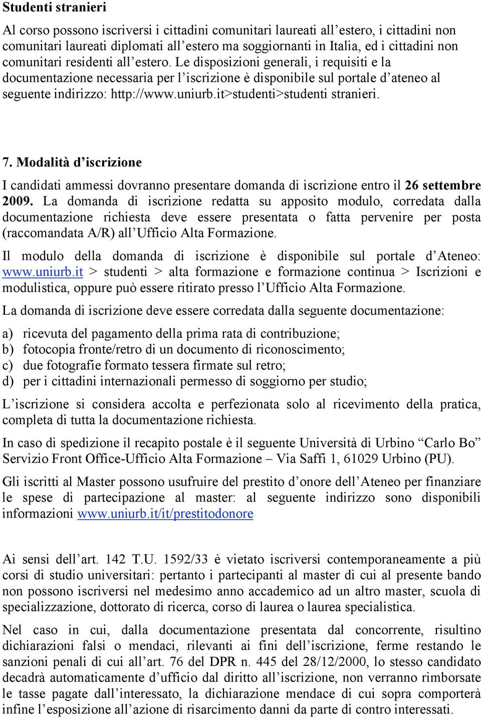 it>studenti>studenti stranieri. 7. Modalità d iscrizione I candidati ammessi dovranno presentare domanda di iscrizione entro il 26 settembre 2009.