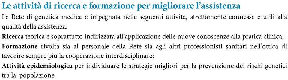 clinica; Formazione rivolta sia al personale della Rete sia agli altri professionisti sanitari nell ottica di favorire sempre più la