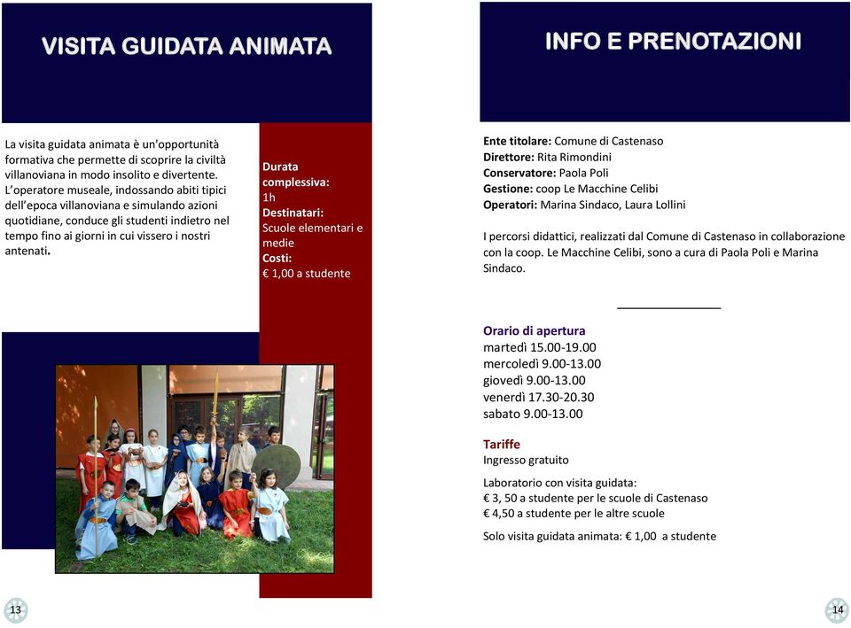 1h 1,00 Ente titolare: Comune di Castenaso Direttore: Rita Rimondini Conservatore: Paola Poli Gestione: coop Le Macchine Celibi Operatori: Marina Sindaco, Laura Lollini I percorsi didattici,