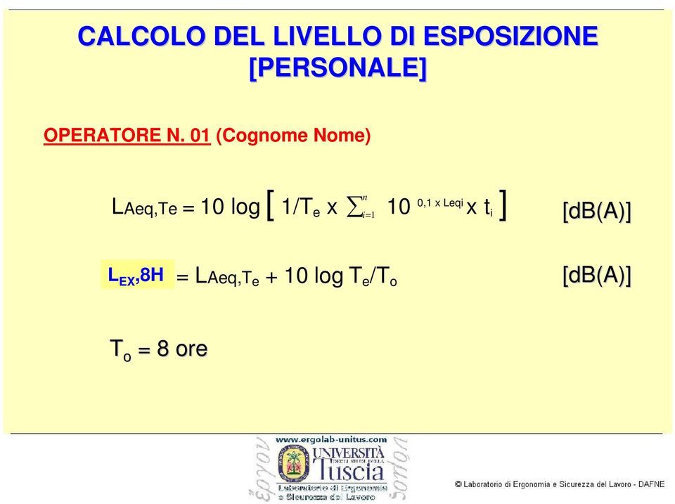 01 (Cognome Nome) LAeq,Te = 10 log [ 1/T e x i n =