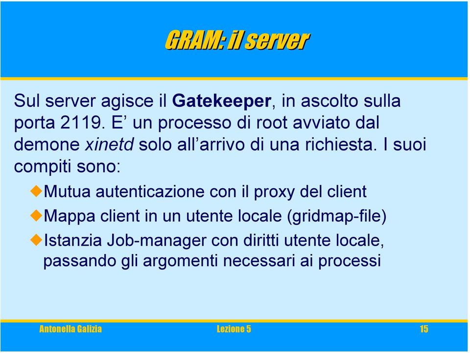 I suoi compiti sono: Mutua autenticazione con il proxy del client Mappa client in un utente locale