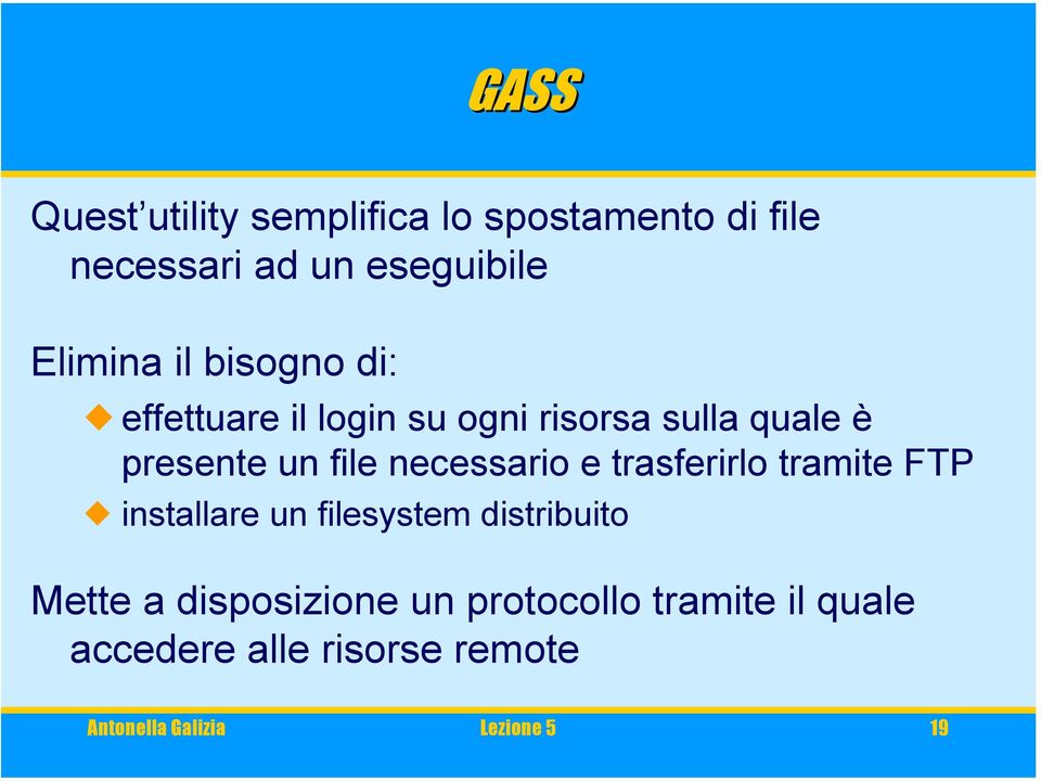 necessario e trasferirlo tramite FTP installare un filesystem distribuito Mette a