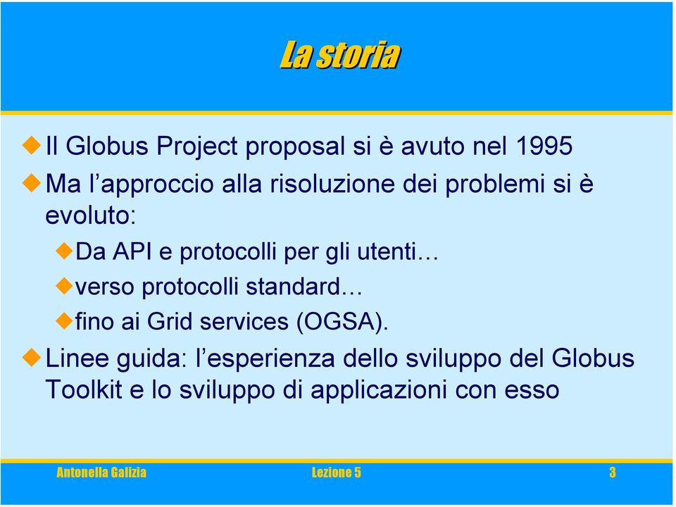 protocolli standard fino ai Grid services (OGSA).