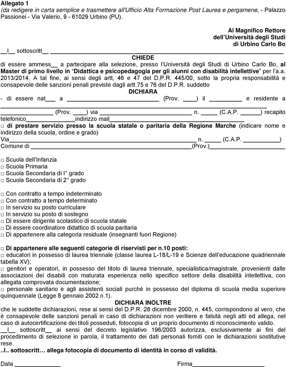 di primo livello in Didattica e psicopedagogia per gli alunni con disabilità intellettive per l a.a. 2013/2014. A tal fine, ai sensi degli artt, 46 e 47 del D.P.R.