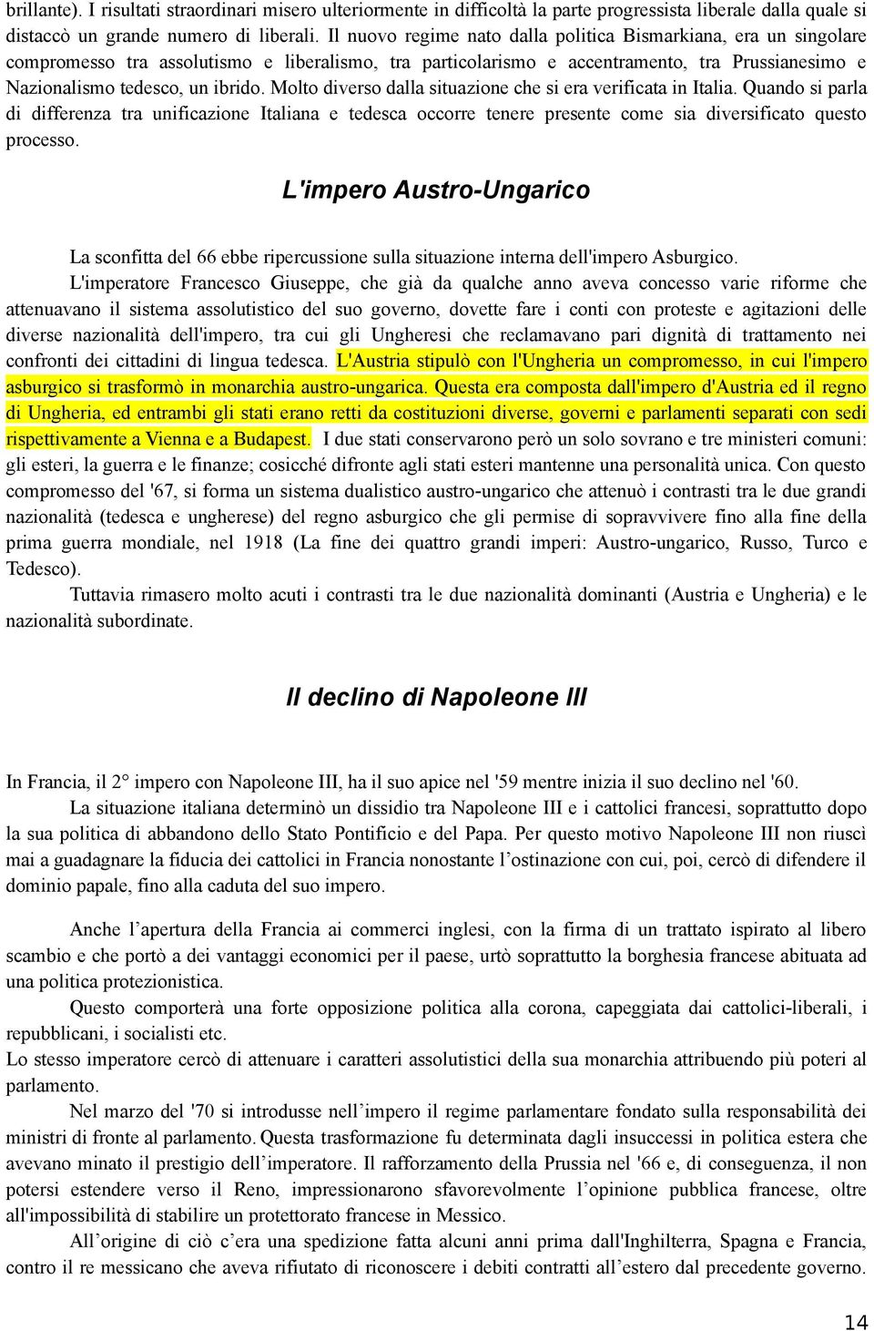 Molto diverso dalla situazione che si era verificata in Italia. Quando si parla di differenza tra unificazione Italiana e tedesca occorre tenere presente come sia diversificato questo processo.