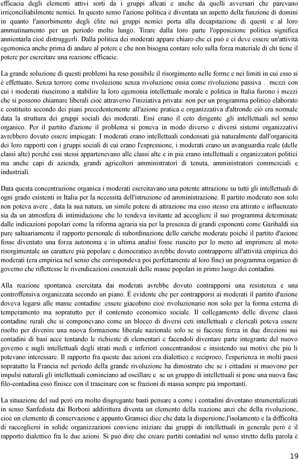 un periodo molto lungo. Tirare dalla loro parte l'opposizione politica significa annientarla cioè distruggerli.