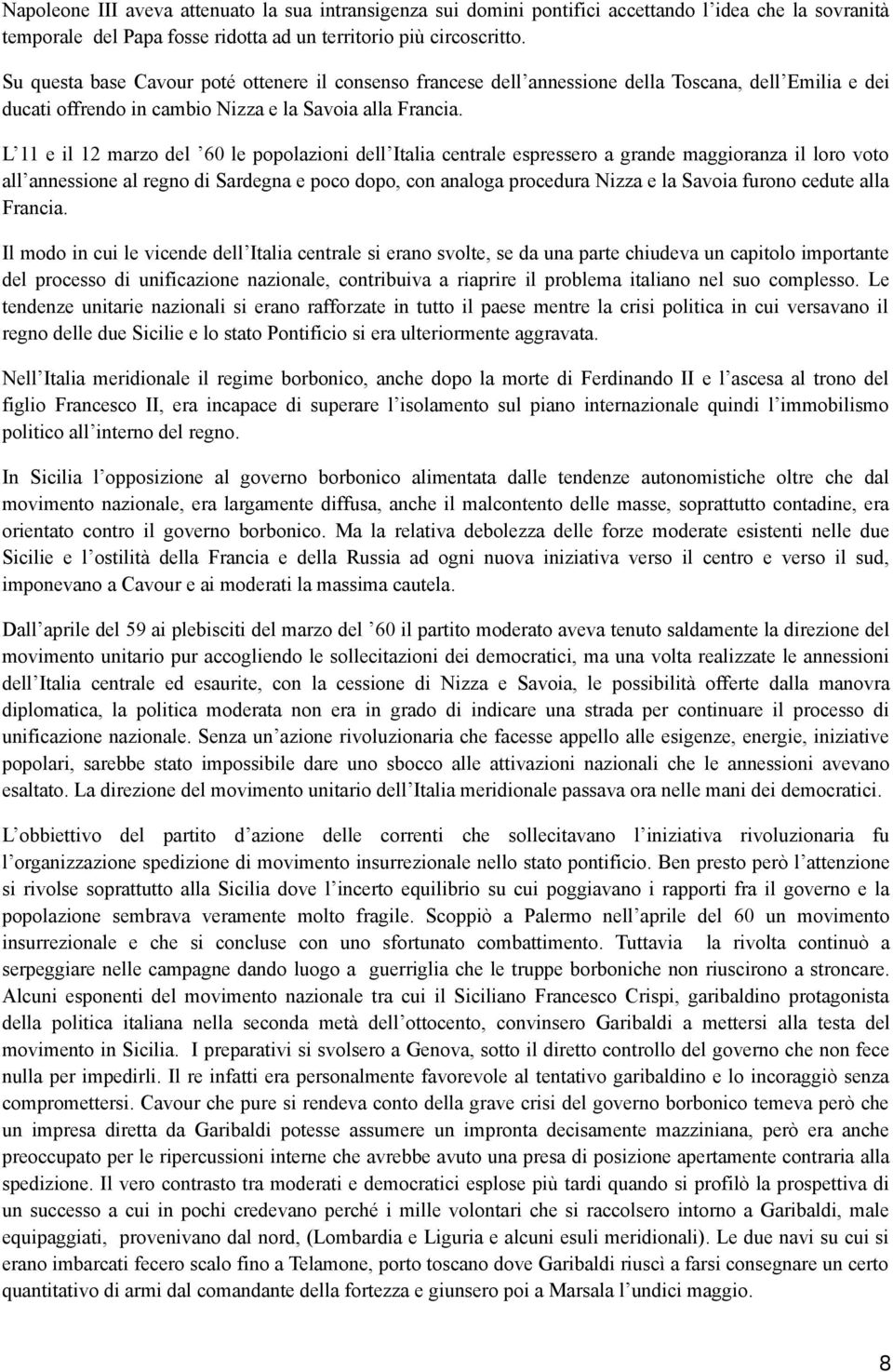 L 11 e il 12 marzo del 60 le popolazioni dell Italia centrale espressero a grande maggioranza il loro voto all annessione al regno di Sardegna e poco dopo, con analoga procedura Nizza e la Savoia
