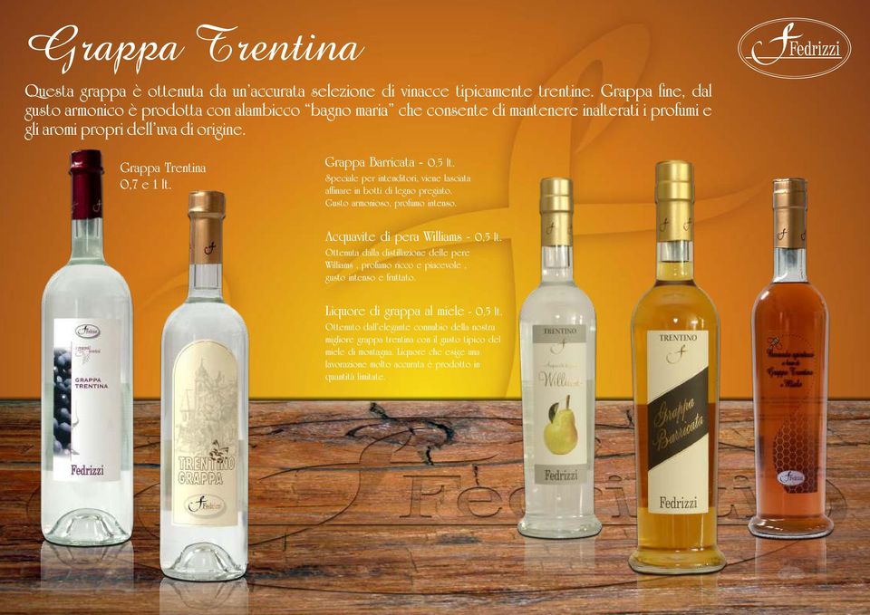 Grappa Barricata - 0,5 lt. Speciale per intenditori, viene lasciata affinare in botti di legno pregiato. Gusto armonioso, profumo intenso. Acquavite di pera Williams - 0,5 lt.