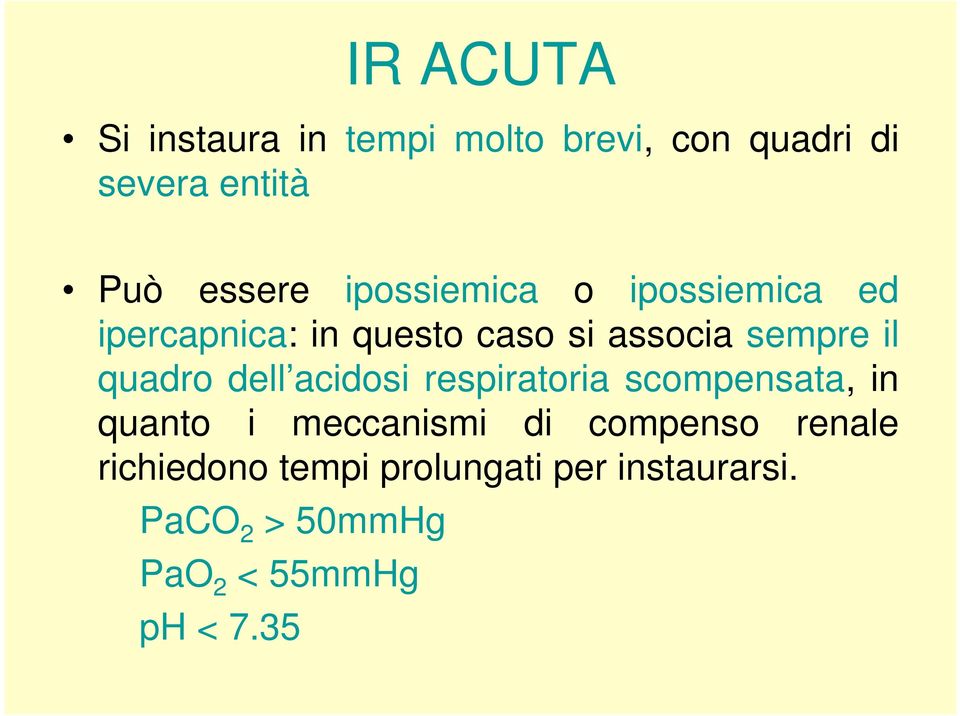 quadro dell acidosi respiratoria scompensata, in quanto i meccanismi di compenso