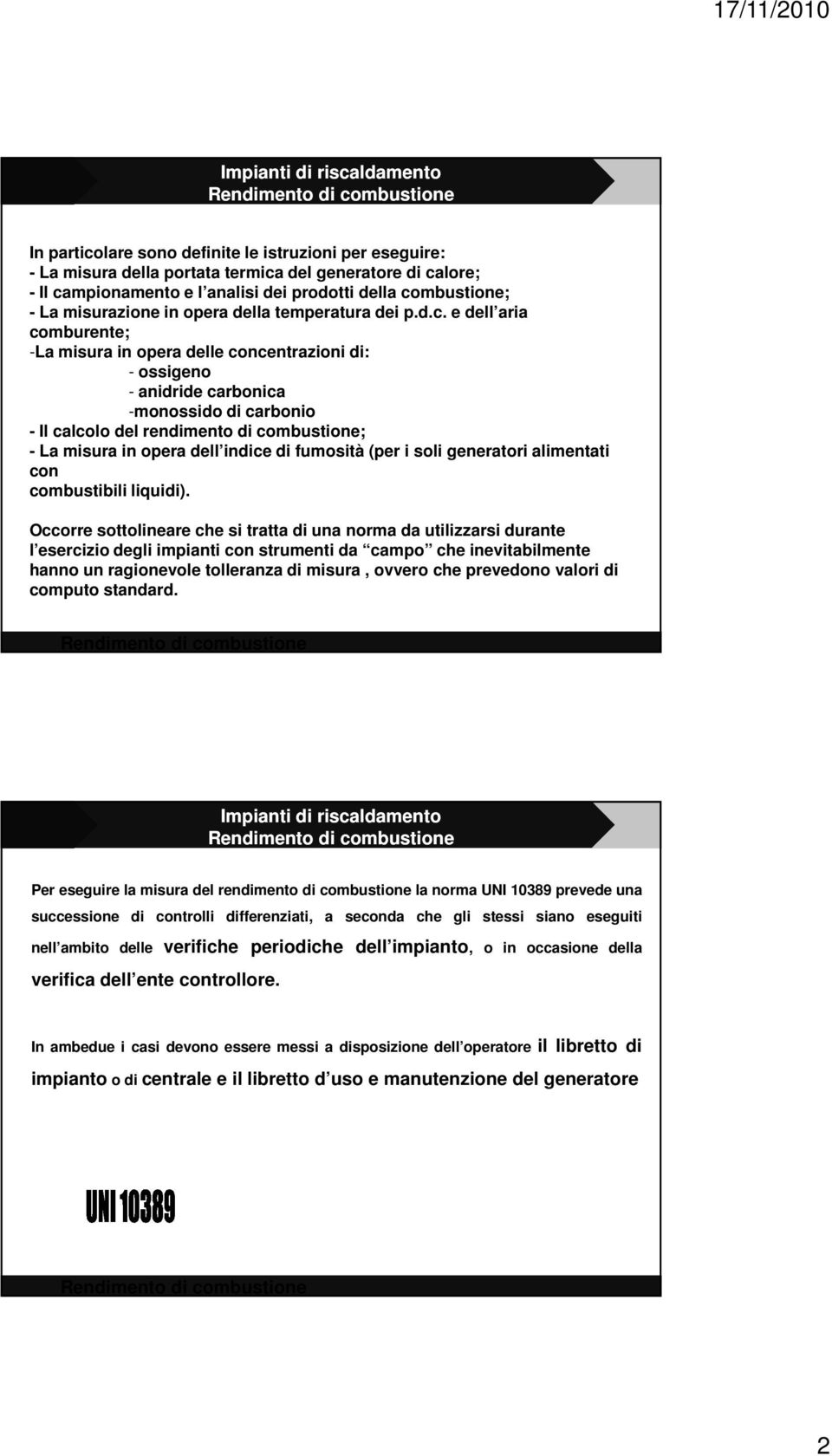 e dell aria comburente; -La misura in opera delle concentrazioni di: - ossigeno - anidride carbonica -monossido di carbonio - Il calcolo del rendimento di combustione; - La misura in opera dell