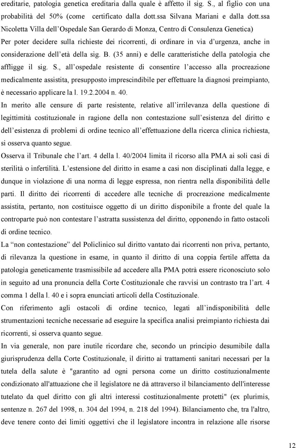 età della sig. B. (35 anni) e delle caratteristiche della patologia che affligge il sig. S.