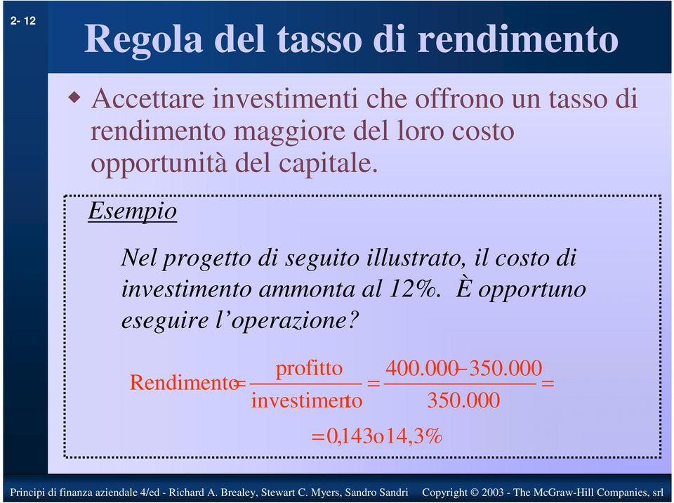 Esempio Nel progetto di seguito illustrato, il costo di investimento ammonta al