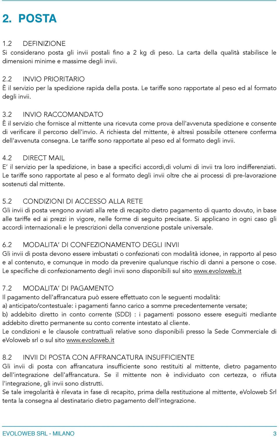 2 INVIO RACCOMANDATO È il servizio che fornisce al mittente una ricevuta come prova dell'avvenuta spedizione e consente di verificare il percorso dell'invio.