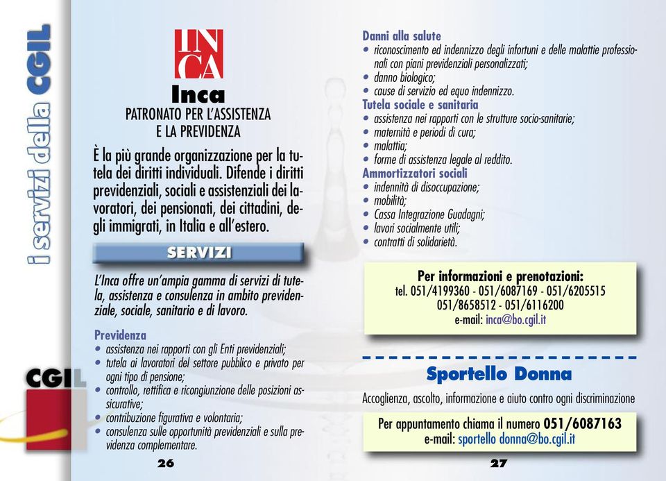 Danni alla salute riconoscimento ed indennizzo degli infortuni e delle malattie professionali con piani previdenziali personalizzati; danno biologico; cause di servizio ed equo indennizzo.