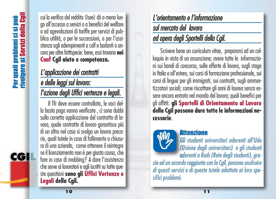 L applicazione dei contratti e delle leggi sul lavoro: l azione degli Uffici vertenze e legali.