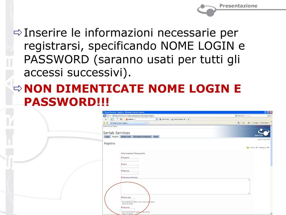 PASSWORD (saranno usati per tutti gli accessi