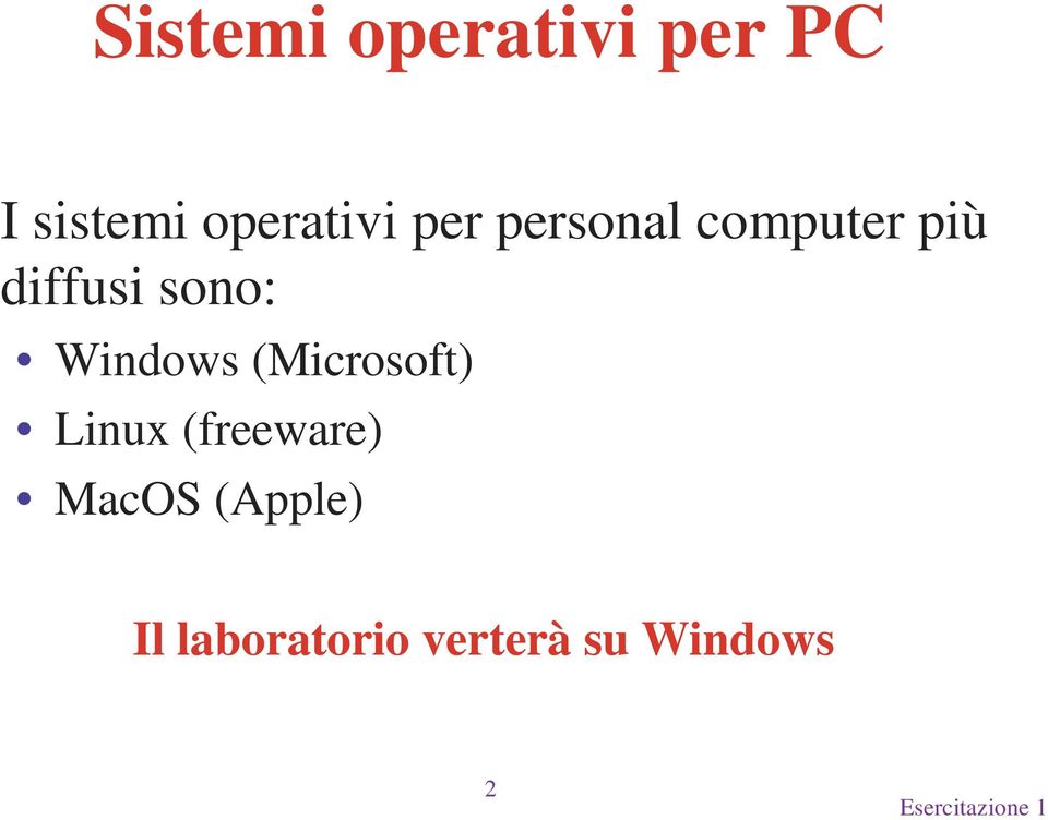 diffusi sono: Windows (Microsoft) Linux