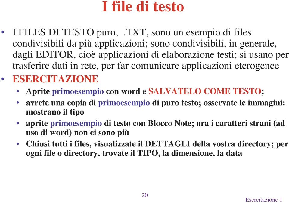 trasferire dati in rete, per far comunicare applicazioni eterogenee ESERCITAZIONE Aprite primoesempio conwordesalvatelo COME TESTO; avrete una copia di primoesempio