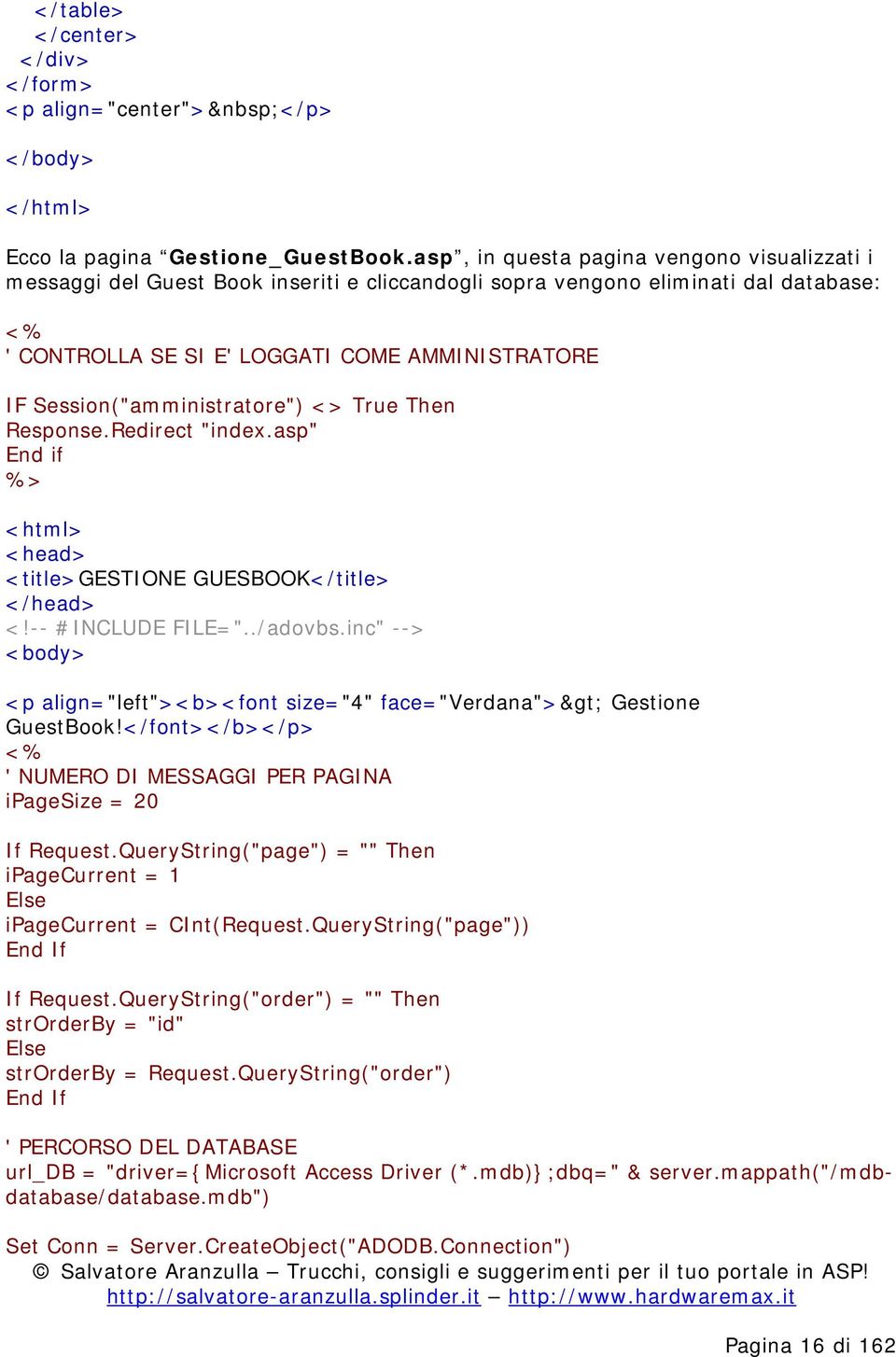 Session("amministratore") <> True Then Response.Redirect "index.asp" End if <html> < head> <title>gestione GUESBOOK</title> </head> <!-- #INCLUDE FILE="../adovbs.