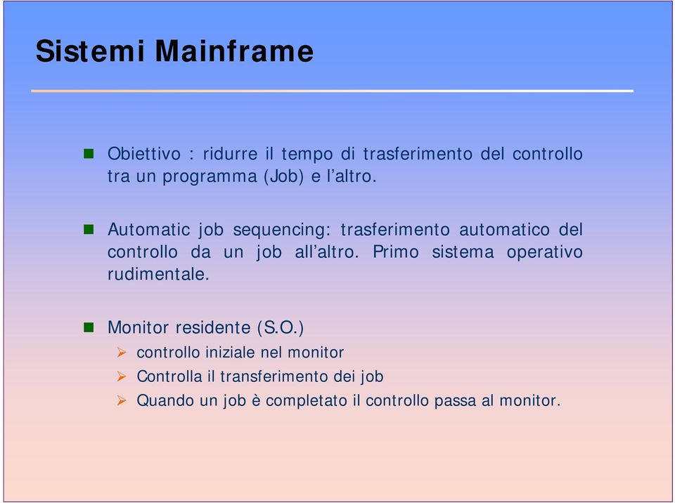 Automatic job sequencing: trasferimento automatico del controllo da un job all altro altro.