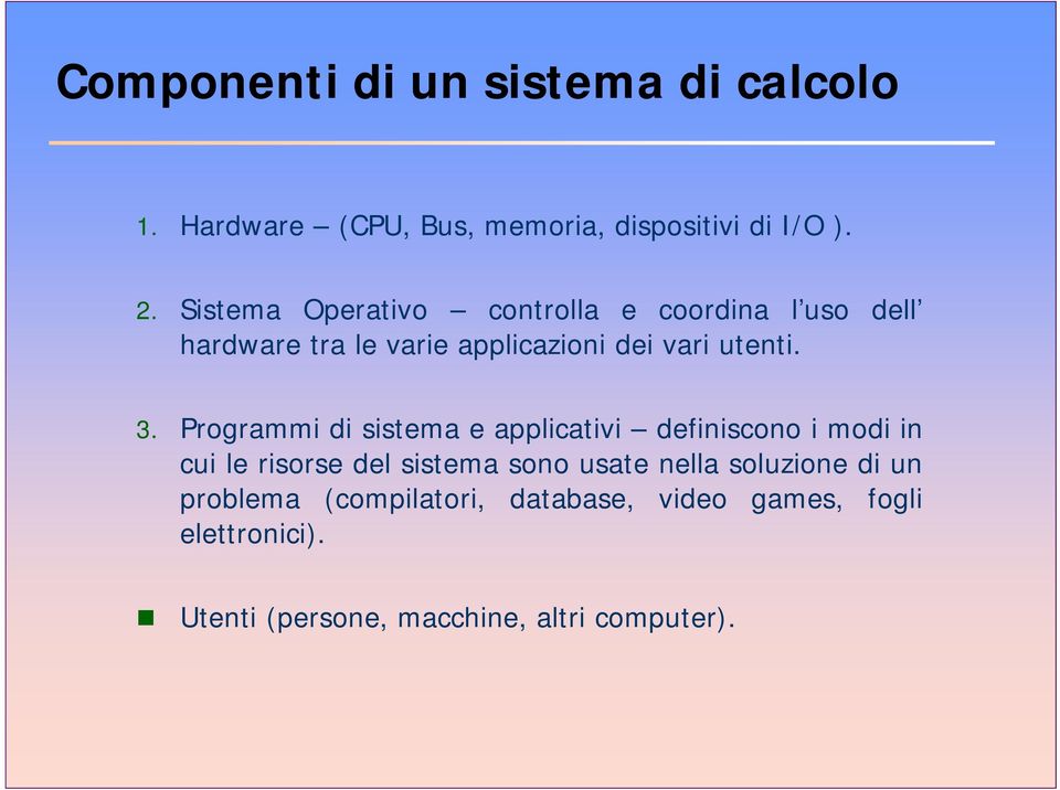 Programmi di sistema e applicativi definiscono i modi in cui le risorse del sistema sono usate nella