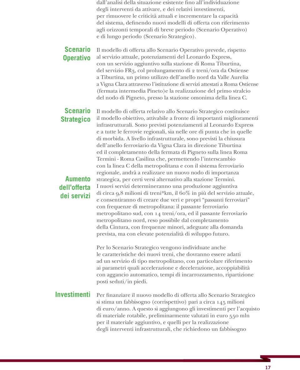 Scenario Operativo Scenario Strategico Aumento dell offerta dei servizi Il modello di offerta allo Scenario Operativo prevede, rispetto al servizio attuale, potenziamenti del Leonardo Express, con un