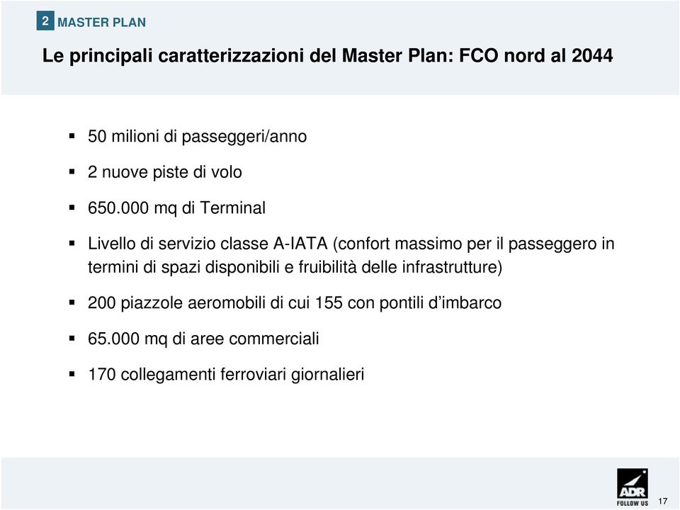 000 mq di Terminal Livello di servizio classe A-IATA (confort massimo per il passeggero in termini di